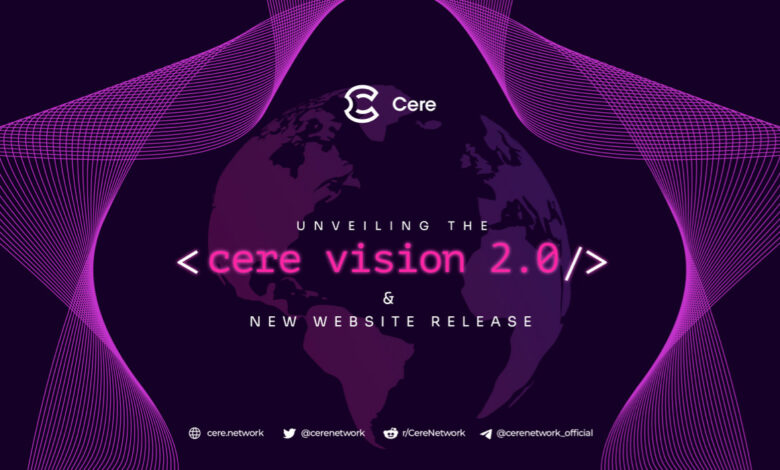 Cere Network stellt Vision 2.0 vor, das im Jahr 2023 ein wichtiger Treiber für die Einführung der Web3-Infrastruktur sein wird