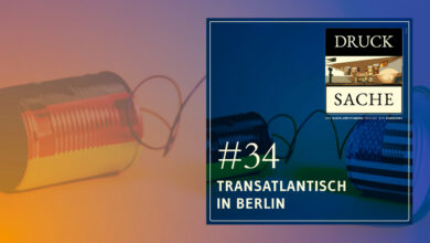 DRUCK SACHE #34 – Transatlantisch in Berlin