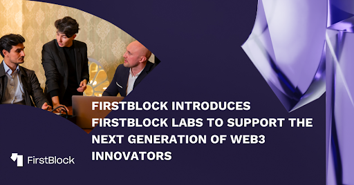 FirstBlock startet FirstBlock Labs, um das Wachstum von Web3-Startups zu unterstützen