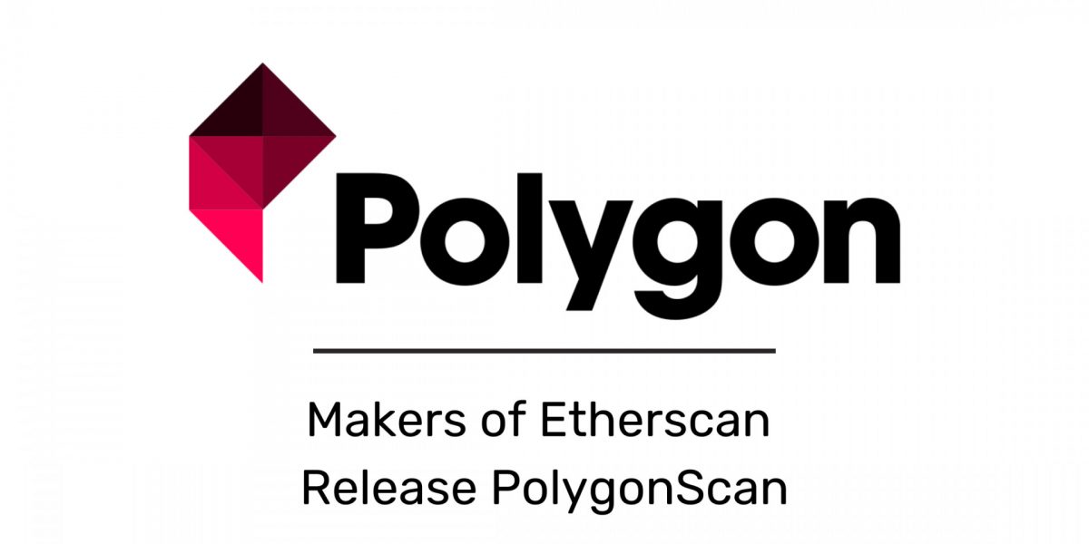Hersteller von Etherscan veröffentlichen PolygonScan, um genaue Blockchain-Daten in der Polygon-PoS-Kette anzubieten Offer