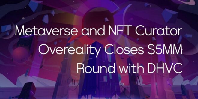 Metaverse und NFT Curator Overeality schließt 5-Millionen-Dollar-Runde mit DHVC ab