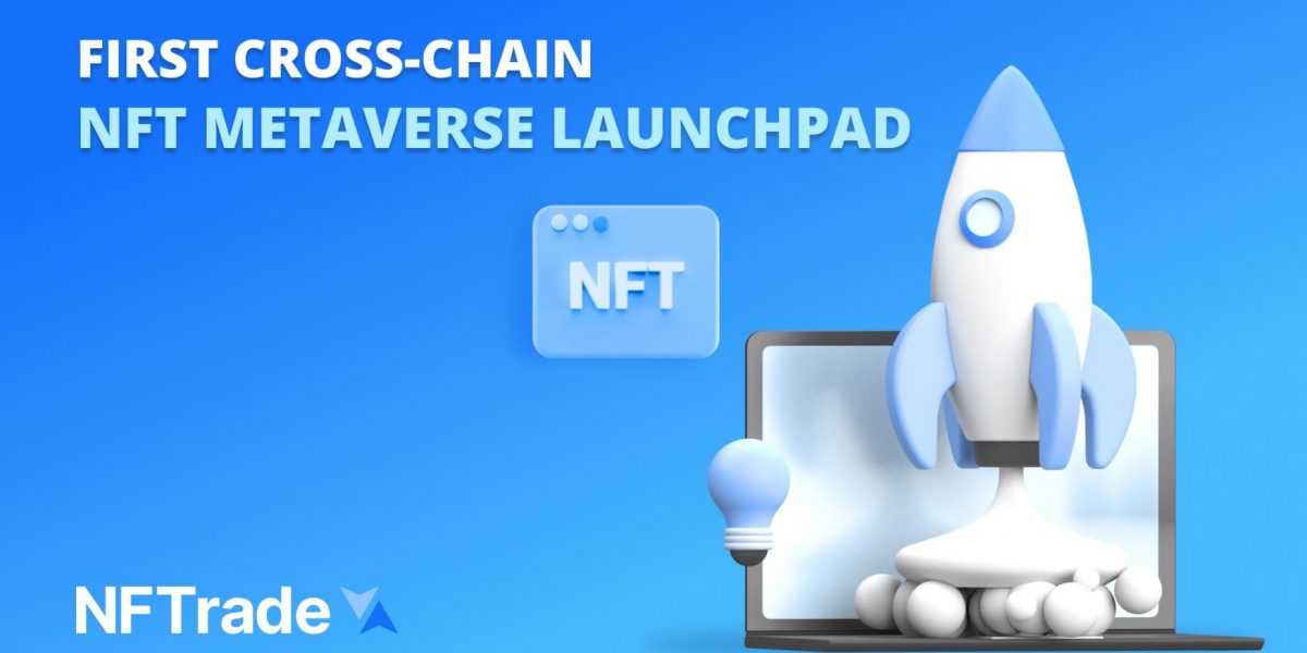 NFTrade.com, der größte NFT-Marktplatz auf BSC und Avalanche, hat das erste kettenübergreifende NFT-Gaming- und Metaverse-Launchpad auf den Markt gebracht