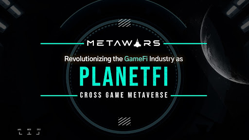PlanetFi von MetaWars sammelte 4 Millionen US-Dollar nach ihrem erfolgreichen IDO, um ein spielübergreifendes NFT-Stake-to-Earn-Ökosystem aufzubauen, um die GameFi-Branche zu revolutionieren
