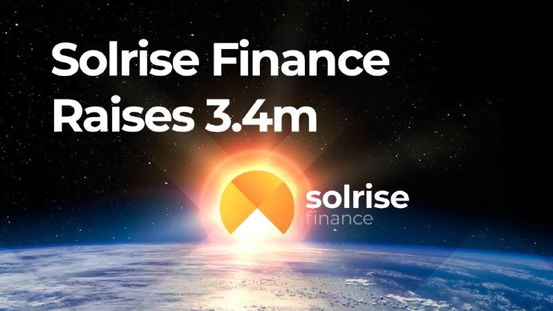 Solrise Finance beschafft 3,4 Millionen US-Dollar für Solana-basiertes Non-Custodial Asset Management Protocol